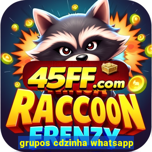 grupos cdzinha whatsapp